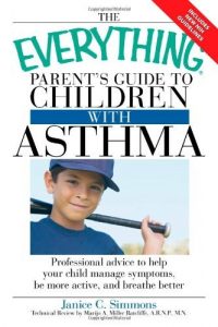 Descargar The Everything Parent’s Guide to Children with Asthma: Professional advice to help your child manage symptoms, be more active, and breathe better (Everything®) (English Edition) pdf, epub, ebook