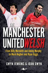 Descargar The Manchester United Welsh: From Billy Meredith and Jimmy Murphy to Mark Hughes and Ryan Giggs (English Edition) pdf, epub, ebook