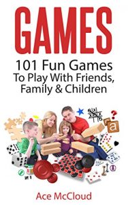 Descargar Games: 101 Fun Games To Play With Friends, Family & Children (Fun and Entertaining Free Games for Kids Family and Friends) (English Edition) pdf, epub, ebook