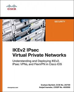 Descargar IKEv2 IPsec Virtual Private Networks: Understanding and Deploying IKEv2, IPsec VPNs, and FlexVPN in Cisco IOS (Networking Technology: Security) pdf, epub, ebook