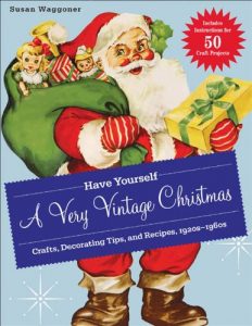 Descargar Have Yourself a Very Vintage Christmas: Crafts, Decorating Tips, and Recipes, 1920s-1960s (English Edition) pdf, epub, ebook