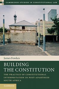 Descargar Building the Constitution: The Practice of Constitutional Interpretation in Post-Apartheid South Africa (Cambridge Studies in Constitutional Law) pdf, epub, ebook