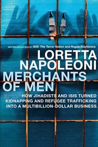 Descargar Merchants of Men: How Jihadists and ISIS Turned Kidnapping and Refugee Trafficking into a Multi-Billion Dollar Business pdf, epub, ebook