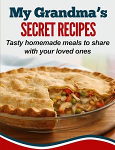 Descargar My Grandma’s Secret Recipes: Tasty homemade meals to share with your loved ones (English Edition) pdf, epub, ebook