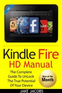 Descargar Kindle Fire HD User Manual: The Complete User Guide With Instructions, Tutorial to Unlock The True Potential of Your Device in 30 Minutes (JULY 2016) (English Edition) pdf, epub, ebook