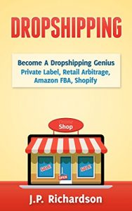 Descargar Dropshipping: Become A Dropshipping Genius: Private Label, Retail Arbitrage, Amazon FBA, Shopify (Drop Shipping, eBay, Online Store, E-Commerce, Online Startup) (English Edition) pdf, epub, ebook