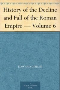 Descargar History of the Decline and Fall of the Roman Empire – Volume 6 (English Edition) pdf, epub, ebook