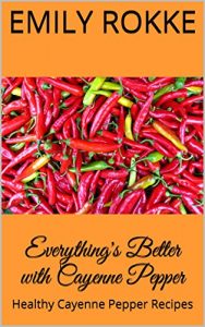 Descargar Everything’s Better with Cayenne Pepper: Healthy Cayenne Pepper Recipes (English Edition) pdf, epub, ebook