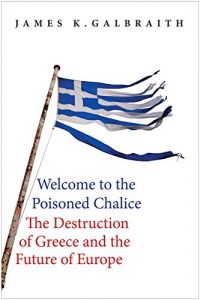 Descargar Welcome to the Poisoned Chalice: The Destruction of Greece and the Future of Europe pdf, epub, ebook