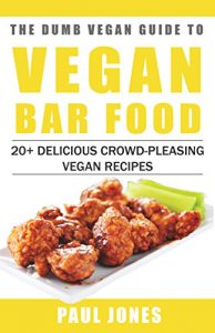 Descargar Vegan Bar Food: 20+ Delicious Crowd-Pleasing Vegan Recipes (Dumb Vegan Recipes Book 1) (English Edition) pdf, epub, ebook