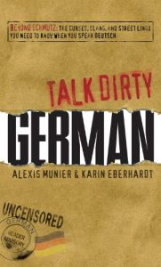 Descargar Talk Dirty German: Beyond Schmutz – The curses, slang, and street lingo you need to know to speak Deutsch (English Edition) pdf, epub, ebook