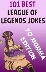 Descargar League Of Legends: 101 Best League Of Legends Jokes: YO MOMMA Edition (League Of legends jokes, League of Legends comedy,) (English Edition) pdf, epub, ebook