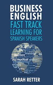 Descargar BUSINESS ENGLISH: FAST TRACK LEARNING FOR SPANISH SPEAKERS: The 100 most used English business words with 600 phrase examples. (English Edition) pdf, epub, ebook