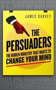 Descargar The Persuaders: The hidden industry that wants to change your mind pdf, epub, ebook