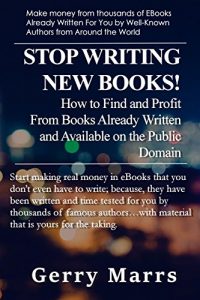 Descargar Stop Writing New Books!: How to Find and Profit from Books Already Written and Available on the Public Domain (English Edition) pdf, epub, ebook