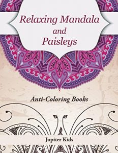 Descargar Relaxing Mandala and Paisleys: Anti-Stress Coloring Books (Relaxing Mandala and Art Book Series) pdf, epub, ebook