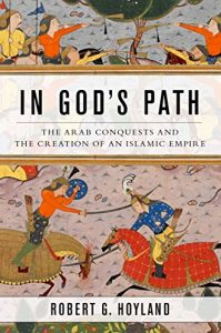 Descargar In God’s Path: The Arab Conquests and the Creation of an Islamic Empire (Ancient Warfare and Civilization) pdf, epub, ebook