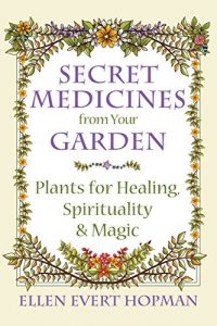 Descargar Secret Medicines from Your Garden: Plants for Healing, Spirituality, and Magic pdf, epub, ebook