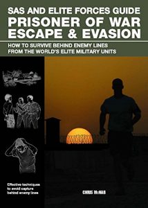 Descargar SAS and Elite Forces Guide Prisoner of War Escape & Evasion: How To Survive Behind Enemy Lines From The World’s Elite Military Units pdf, epub, ebook