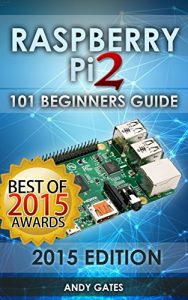 Descargar Raspberry Pi 2: 101 Beginners Guide: The Definitive Step by Step guide for what you need to know to get started (Raspberry Pi 2, Raspberry, Single Board … Raspberry Pi Projects) (English Edition) pdf, epub, ebook