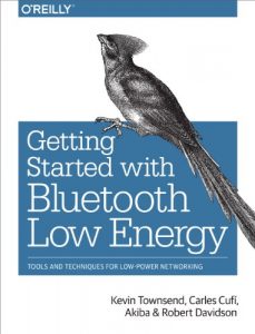 Descargar Getting Started with Bluetooth Low Energy: Tools and Techniques for Low-Power Networking pdf, epub, ebook