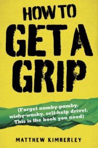 Descargar How to Get a Grip – Forget namby-pampy, wishy washy, self-help drivel. This is the book you need pdf, epub, ebook