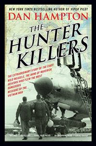 Descargar The Hunter Killers: The Extraordinary Story of the First Wild Weasels, the Band of Maverick Aviators Who Flew the Most Dangerous Missions of the Vietnam War pdf, epub, ebook