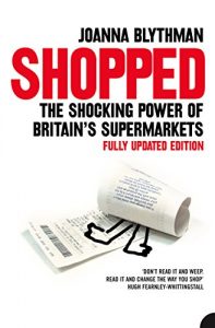 Descargar Shopped: The Shocking Power of British Supermarkets pdf, epub, ebook