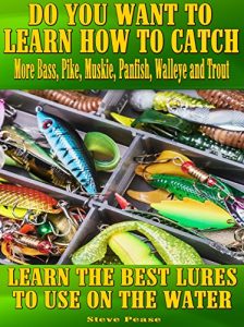 Descargar Do You Want To Learn How To Catch More Bass, Pike, Muskie, and Panfish Walleye and Trout: Learn the best lures to use on the water. (English Edition) pdf, epub, ebook