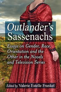 Descargar Outlander’s Sassenachs: Essays on Gender, Race, Orientation and the Other in the Novels and Television Series pdf, epub, ebook