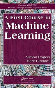 Descargar A First Course in Machine Learning (Chapman & Hall/Crc Machine Learning & Pattern Recognition) pdf, epub, ebook