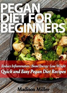 Descargar Pegan Diet for Beginners: Reduce Inflammation – Lose Weight – Boost Energy Quick and Easy Pegan Diet Recipes (English Edition) pdf, epub, ebook