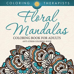 Descargar Floral Mandalas Coloring Book For Adults: Anti-Stress Coloring Book (Floral Mandalas and Art Book Series) pdf, epub, ebook