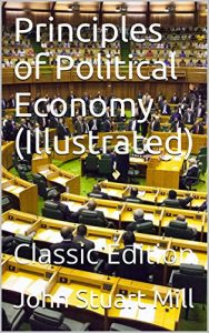 Descargar Principles of Political Economy (Illustrated): Classic Edition (English Edition) pdf, epub, ebook