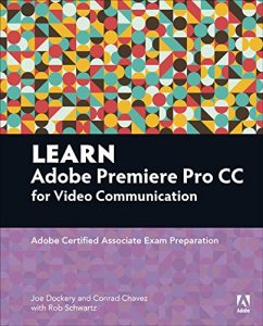 Descargar Learn Adobe Premiere Pro CC for Video Communication: Adobe Certified Associate Exam Preparation (Adobe Certified Associate (ACA)) pdf, epub, ebook