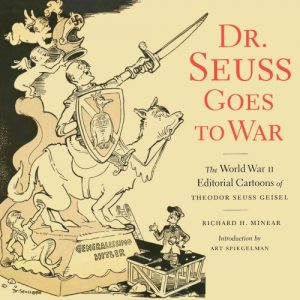 Descargar Dr. Seuss Goes to War: The World War II Editorial Cartoons of Theodor Seuss Geisel pdf, epub, ebook