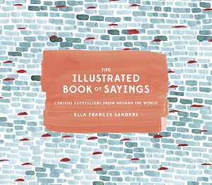 Descargar The Illustrated Book of Sayings: Curious Expressions from Around the World pdf, epub, ebook