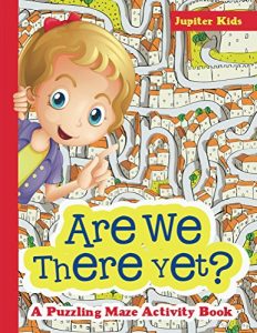 Descargar Are We There Yet? A Puzzling Maze Activity Book (Kids Activity Book Series) pdf, epub, ebook