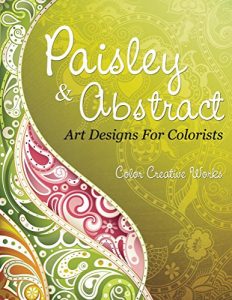 Descargar Paisley & Abstract Art Designs For Colorists (Paisley Coloring and Art Book Series) pdf, epub, ebook