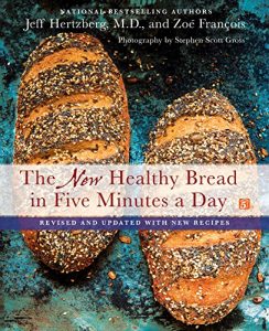 Descargar The New Healthy Bread in Five Minutes a Day: Revised and Updated with New Recipes pdf, epub, ebook