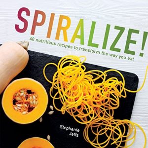 Descargar Spiralize!: 40 nutritious recipes to transform the way you eat pdf, epub, ebook