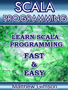 Descargar SCALA PROGRAMMING: Learn Scala Programming FAST and EASY! (Programming is Easy Book 11) (English Edition) pdf, epub, ebook