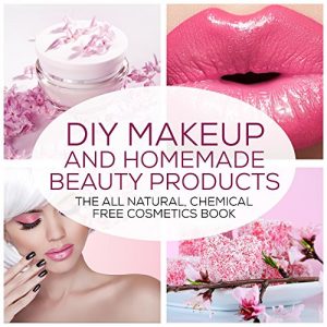 Descargar DIY Makeup And Homemade Beauty Products: The All Natural, Chemical Free Cosmetics Book (Formulating Chemical Free, Natural Cosmetics, Homemade Beauty Products And DIY Makeup 1) (English Edition) pdf, epub, ebook