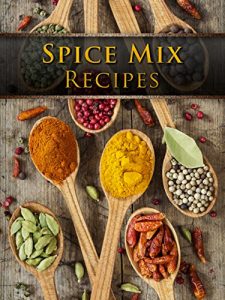 Descargar Spice Mix Recipes: Top 50 Most Delicious Spice Mix Recipes [A Seasoning Cookbook] (Recipe Top 50’s Book 104) (English Edition) pdf, epub, ebook