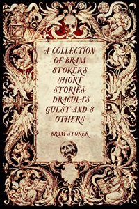 Descargar A Collection of Bram Stoker’s Short Stories: Dracula’s Guest and 8 Others (English Edition) pdf, epub, ebook