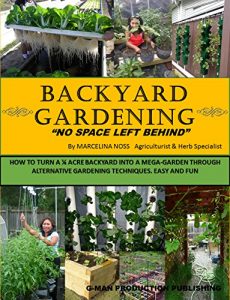 Descargar BACKYARD GARDENING: No Space Left Behind – Turn a 1/4 Acre Backyard Into a Mega-Garden; Raised beds, hydroponic grow system, backyard vegetable garden (English Edition) pdf, epub, ebook