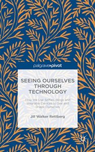 Descargar Seeing Ourselves Through Technology: How We Use Selfies, Blogs and Wearable Devices to See and Shape Ourselves pdf, epub, ebook