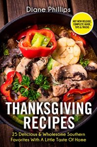 Descargar Thanksgiving Recipes: 25 Delicious & Wholesome Southern Favorites With A Little Taste Of Home (English Edition) pdf, epub, ebook