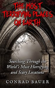 Descargar The Most Terrifying Places on Earth: Searching Through the World’s Most Horrifying and Scary Locations (English Edition) pdf, epub, ebook