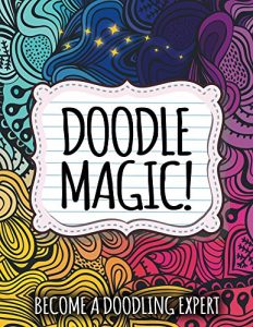 Descargar Doodle Magic!: Become A Doodling Expert (Doodle Magic and Art Book Series) pdf, epub, ebook